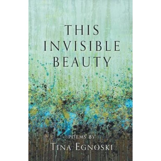 This Invisible Beauty, Tina Egnoski (Author)