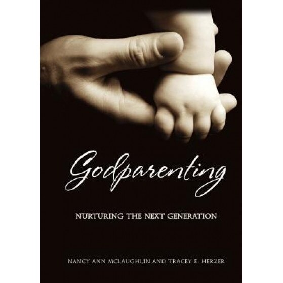Godparenting: Nurturing the Next Generation, Nancy Ann McLaughlin (Author)