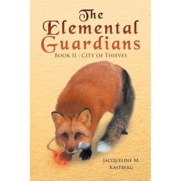 The Elemental Guardians Book II: City of Thieves, Jacqueline M. Kastberg (Author)