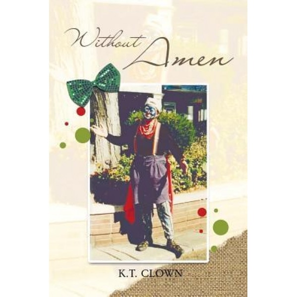 Without Amen, K. T. Clown (Author)