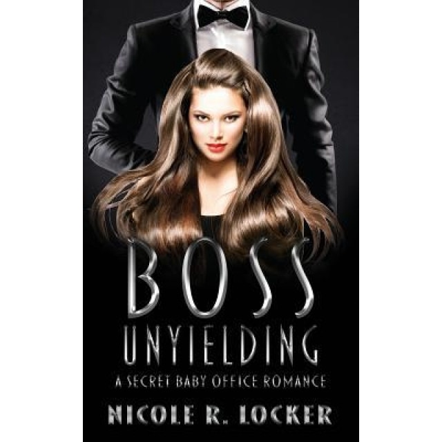 Boss Unyielding: A Secret Baby Office Romance, Nicole R. Locker (Author)