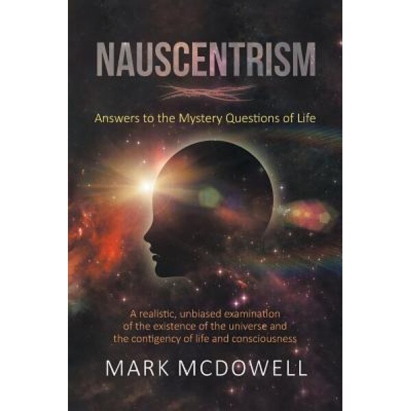Nauscentrism: Answers to the Mystery Questions of Life, Mark McDowell (Author)