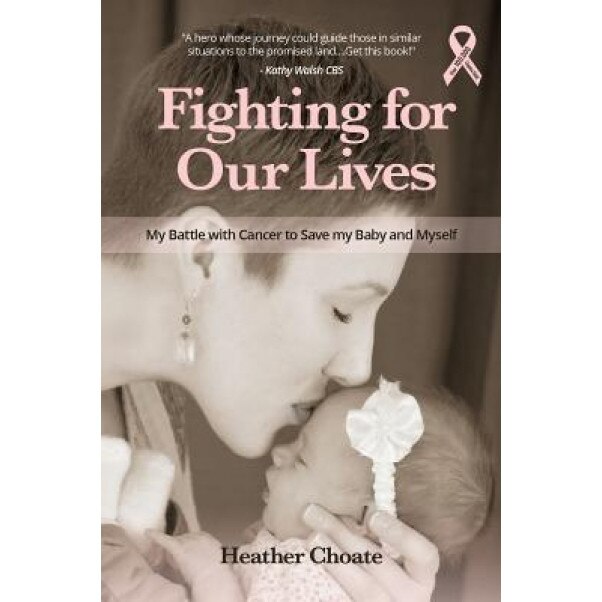 Fighting for Our Lives: The True Story of One Mother's Battle to Save the Lives of Her Baby and Herself, Heather Choate (Author)
