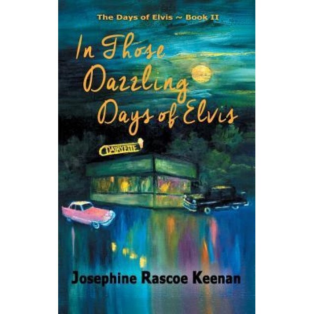 In Those Dazzling Days of Elvis, Josephine Rascoe Keenan (Author)