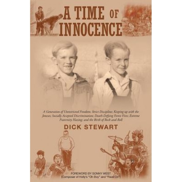 A Time of Innocence: A Generation of Unrestricted Freedom; Strict Discipline; Keeping Up with the Joneses; Socially..., Dick Stewart (Author)