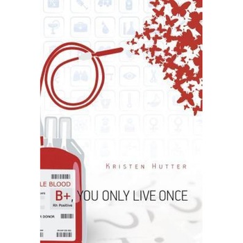 B+, You Only Live Once, Kristen Hutter (Author) B+, You Only Live Once, Kristen Hutter (Author)