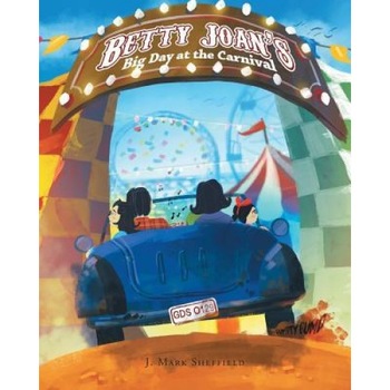 Betty Joan's Big Day at the Carnival, J. Mark Sheffield (Author) Betty Joan's Big Day at the Carnival, J. Mark Sheffield (Author)