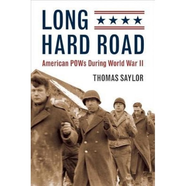 Long Hard Road: American POWs During World War II, Thomas Saylor (Author)