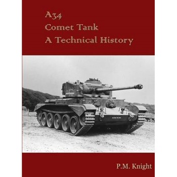 A34 Comet Tank a Technical History, P. M. Knight (Author) A34 Comet Tank a Technical History, P. M. Knight (Author)