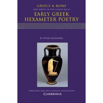Early Greek Hexameter Poetry, Peter Gainsford (Editor) Early Greek Hexameter Poetry, Peter Gainsford (Editor)