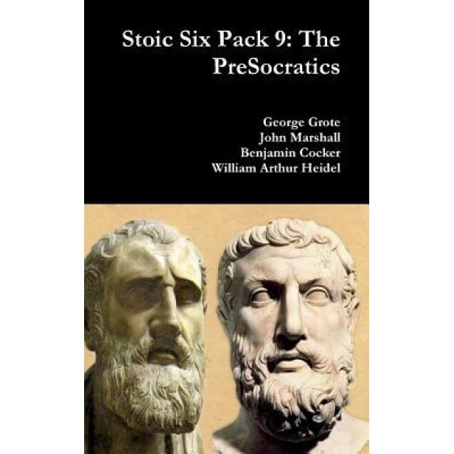 Stoic Six Pack 9: The Presocratics, George Grote (Author)