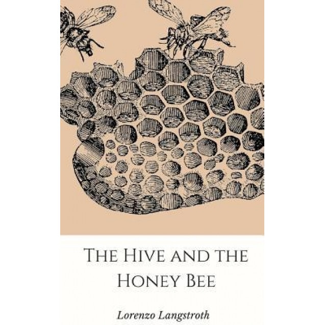 The Hive and the Honey-Bee, Lorenzo Langstroth (Author)