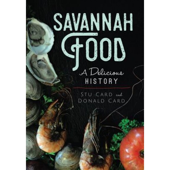 Savannah Food: A Delicious History, Stu Card (Author)