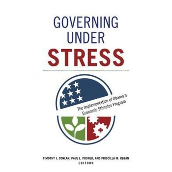 Governing Under Stress: The Implementation of Obama's Economic Stimulus Program, Timothy J. Conlan (Editor) Governing Under Stress: The Implementation of Obama's Economic Stimulus Program, Timothy J. Conlan (Editor)