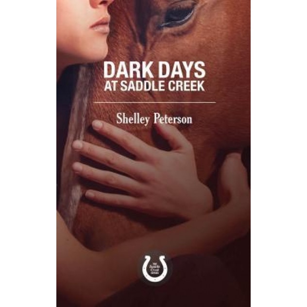 Dark Days at Saddle Creek: The Saddle Creek Series, Shelley Peterson (Author)