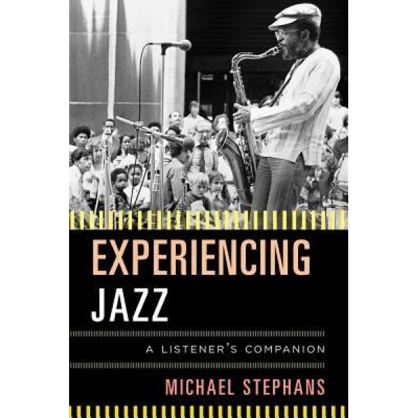 Experiencing Jazz: A Listener's Companion, Michael Stephans (Author)
