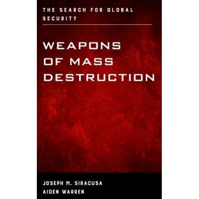 Weapons of Mass Destruction: The Search for Global Security, Joseph M. Siracusa (Author)