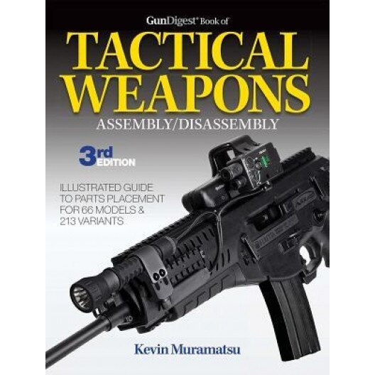 Gun Digest Book of Tactical Weapons Assembly/Disassembly, Kevin Muramatsu (Author)