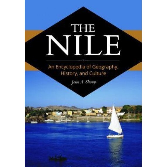 The Nile: An Encyclopedia of Geography, History, and Culture, John A. Shoup (Author)
