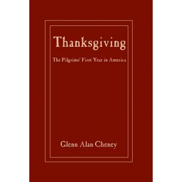 Thanksgiving: The Pilgrims' First Year in America, Glenn Alan Cheney (Author)