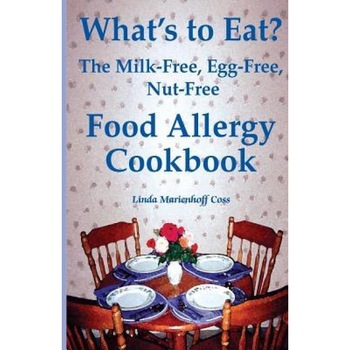 What's to Eat?: The Milk-Free, Egg-Free, Nut-Free Food Allergy Cookbook, Linda Marienhoff Coss (Author) What's to Eat?: The Milk-Free, Egg-Free, Nut-Free Food Allergy Cookbook, Linda Marienhoff Coss (Author)