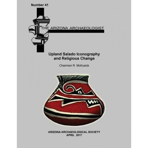Upland Salado Iconography and Religious Change, Charmion R. McKusick (Author)