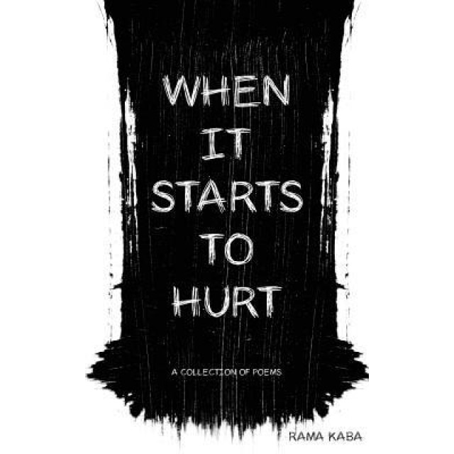 When It Starts to Hurt: A Collection of Poems, Rama Kaba (Author)