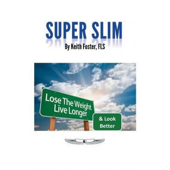 Super Slim: The Intelligent Person's Guide to a Slimmer, Healthier & Longer Life, Keith Foster (Author) Super Slim: The Intelligent Person's Guide to a Slimmer, Healthier & Longer Life, Keith Foster (Author)