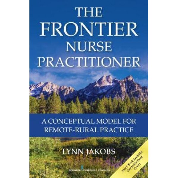The Frontier Nurse Practitioner: A Conceptual Model for Remote-Rural Practice - Lynn Jakobs (Author)