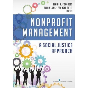 Nonprofit Management: A Social Justice Approach, Elaine Congress (Editor) Nonprofit Management: A Social Justice Approach, Elaine Congress (Editor)