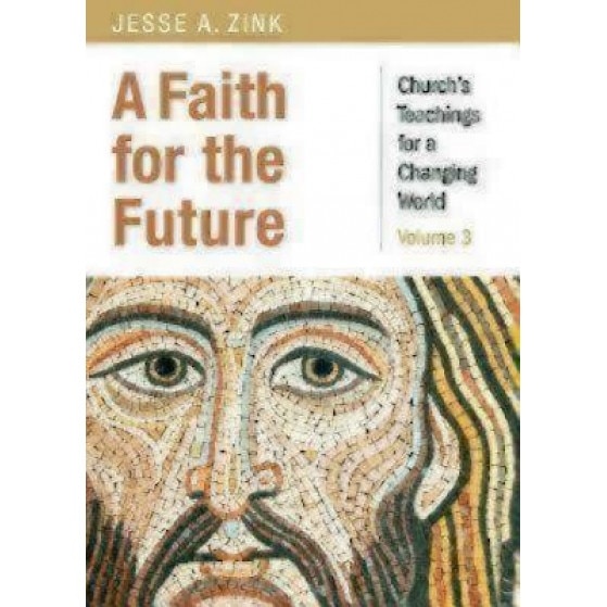 A Faith for the Future: Church's Teachings for a Changing World: Volume 3, Jesse Zink (Author)