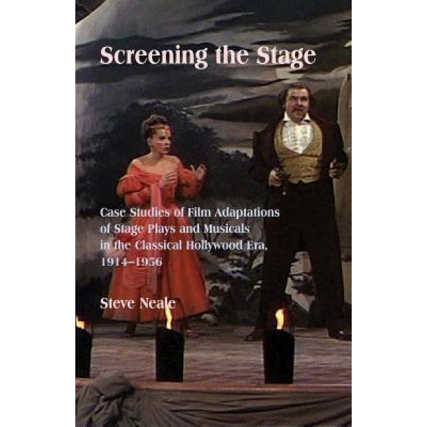 Screening the Stage: Case Studies of Film Adaptations of Stage Plays and Musicals in the Classical Hollywood Era, 1914-1956, Steven Neale (Author)