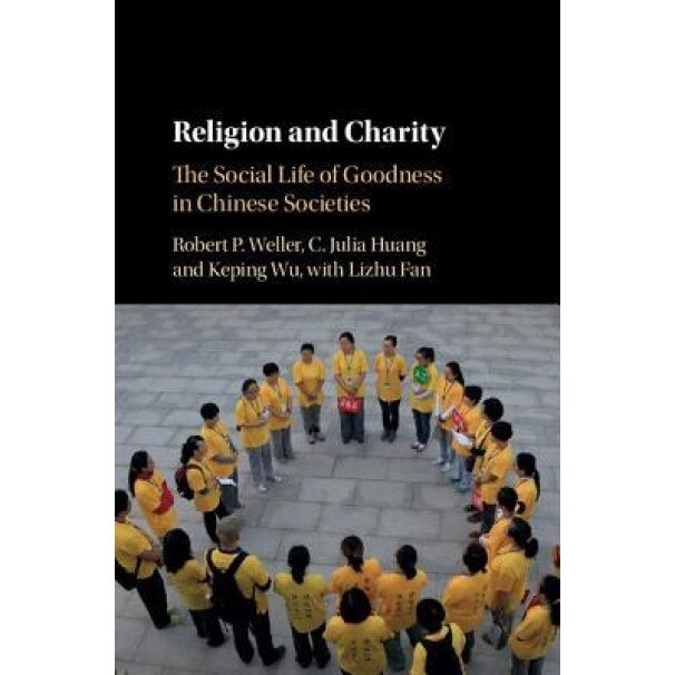 Religion and Charity: The Social Life of Goodness in Chinese Societies, Robert Weller (Author)