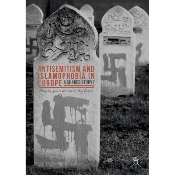 Antisemitism and Islamophobia in Europe: A Shared Story?, James Renton (Editor)