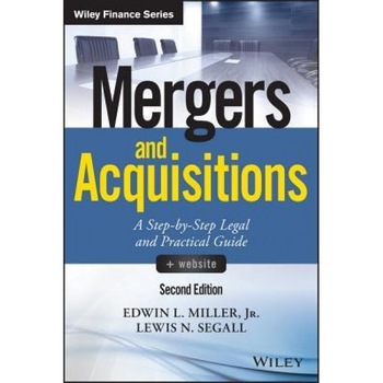 Mergers and Acquisitions: A Step-By-Step Legal and Practical Guide +Website, Edwin L. Miller (Author) Mergers and Acquisitions: A Step-By-Step Legal and Practical Guide +Website, Edwin L. Miller (Author)