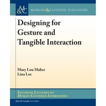 Designing for Gesture and Tangible Interaction, Mary Lou Maher (Author) Designing for Gesture and Tangible Interaction, Mary Lou Maher (Author)