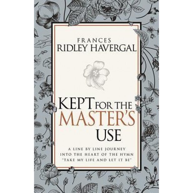 Kept for the Masters Use, Frances R. Havergal (Author)