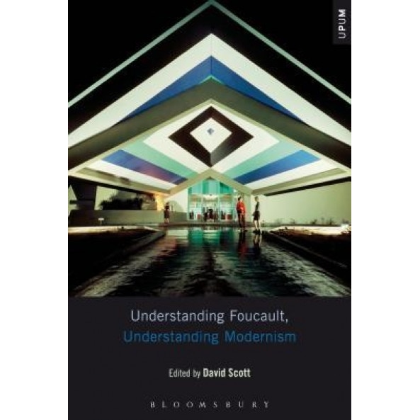 Understanding Foucault, Understanding Modernism, David Scott (Editor)