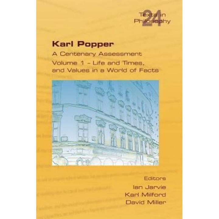 Karl Popper. a Centenary Assessment. Volume I - Life and Times, and Values in a World of Facts, Ian Jarvie (Editor)