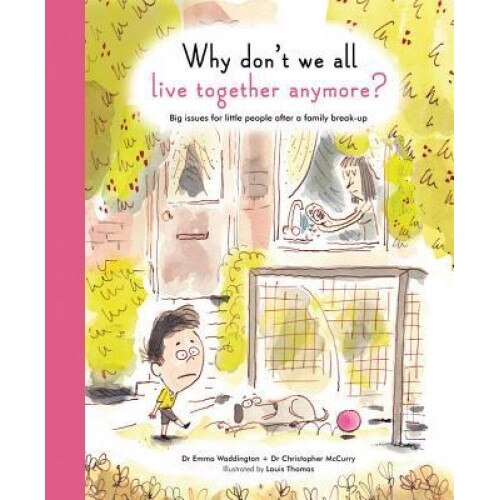 Why Don't We All Live Together Anymore?: Big Issues for Little People After a Family Break-Up, Chris McCurry (Author)