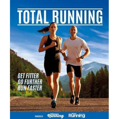 Total Running: Everything You Need to Know to Improve Your Running, from Beginner to Expert, Women's Running Magazine (Producer)