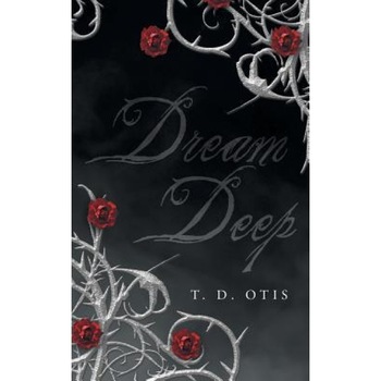 Dream Deep, T. D. Otis (Author) Dream Deep, T. D. Otis (Author)