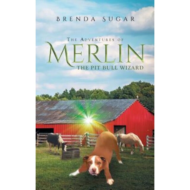 The Adventures of Merlin the Pit Bull Wizard, Brenda Sugar (Author)