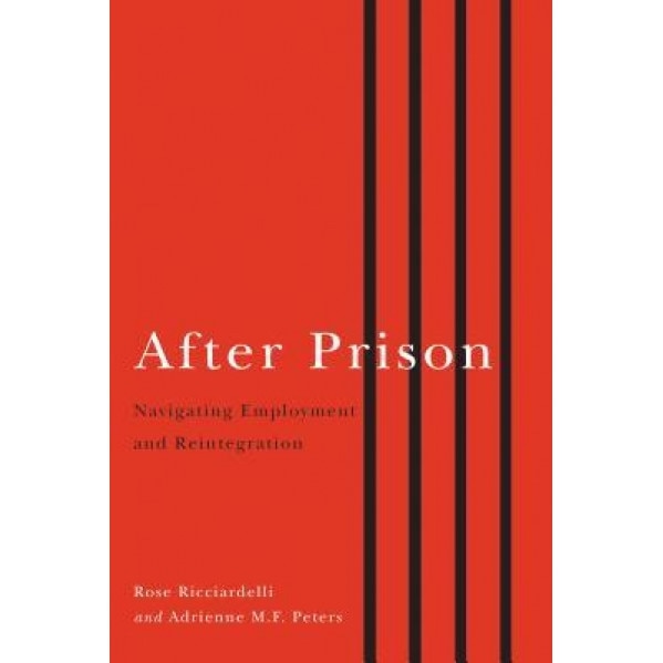 After Prison: Navigating Employment and Reintegration, Rose Ricciardelli (Editor)