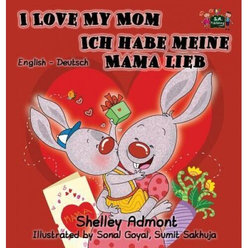 I Love My Mom Ich Habe Meine Mama Lieb: English German Bilingual Edition, Shelley Admont (Author)