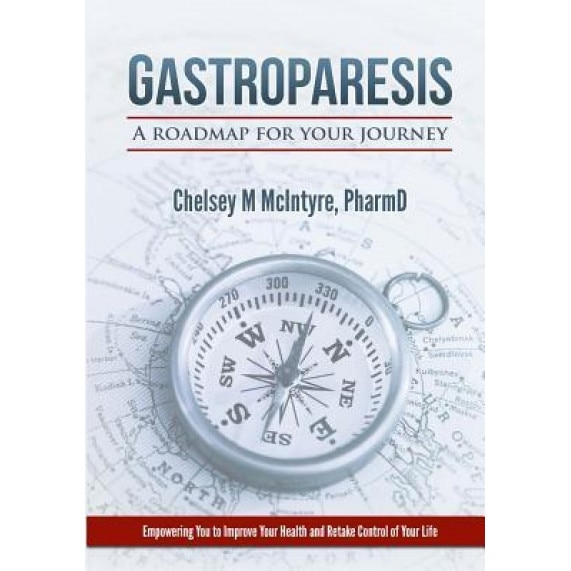 Gastroparesis: A Roadmap for Your Journey, Chelsey M. McIntyre (Author)