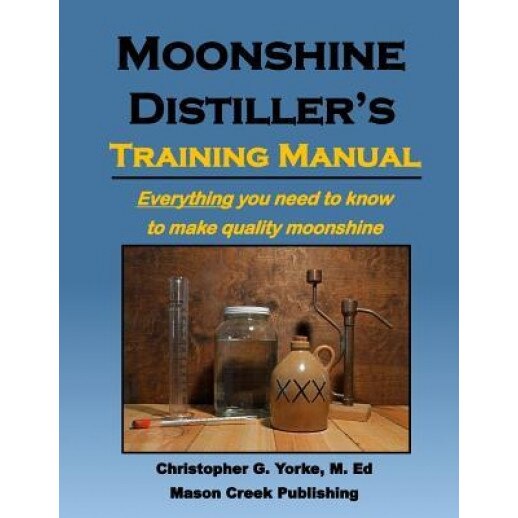 Moonshine Distiller's Training Manual, Christopher G. Yorke M. Ed (Author)