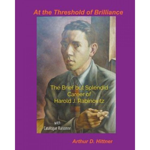 At the Threshold of Brilliance: The Brief But Splendid Career of Harold J. Rabinovitz, Arthur D. Hittner (Author)