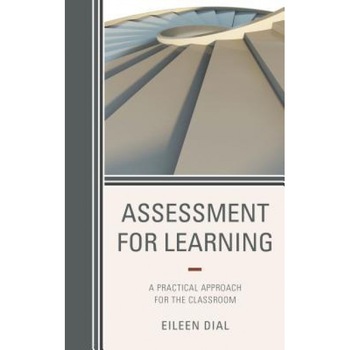 Assessment for Learning: A Practical Approach for the Classroom, Eileen Dial (Author) Assessment for Learning: A Practical Approach for the Classroom, Eileen Dial (Author)