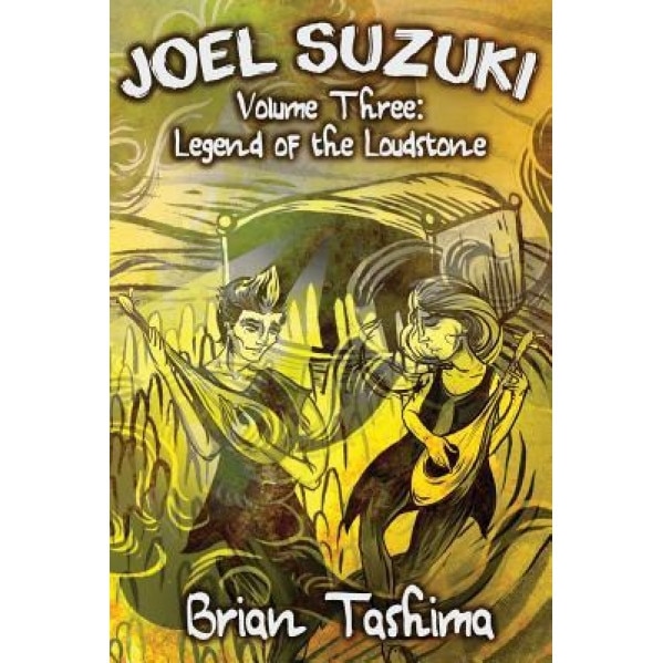 Joel Suzuki, Volume Three: Legend of the Loudstone, Brian Tashima (Author)